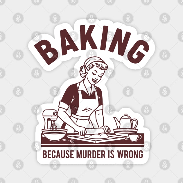 Baking, Because Murder is Wrong Magnet by enrynz