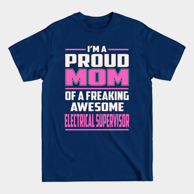 Disover Proud MOM Electrical Supervisor - Electrical Supervisor - T-Shirt