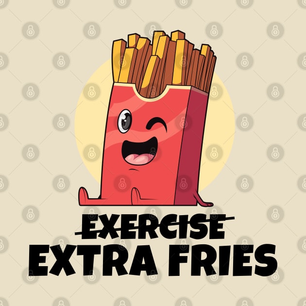 Exercise? Extra Fries! (on light colors) by Messy Nessie