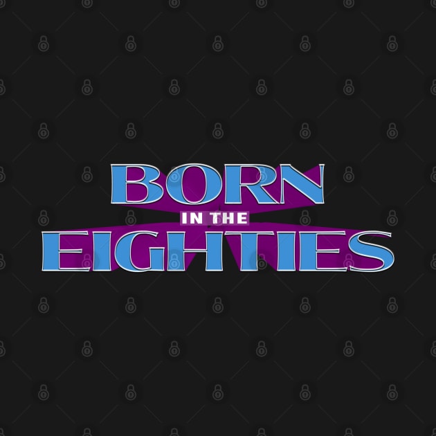 BORN IN THE 80s #1 by RickTurner
