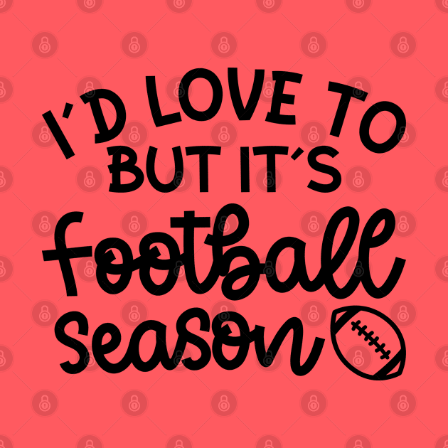 I’d Love To But It’s Football Season Football Mom Funny by GlimmerDesigns