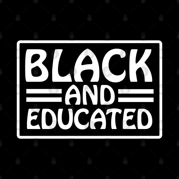 Black and Educated, Black Lives Matter, Black History, Equality, Diversity, Civil Rights by UrbanLifeApparel