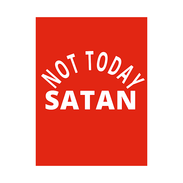 NOT TODAY SATAN FUNNY DESIGN by Chameleon Living