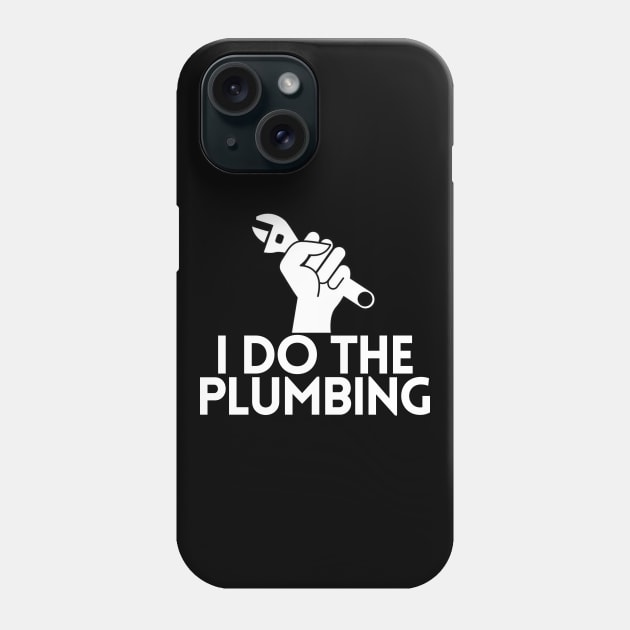 I Do The Plumbing Phone Case by giovanniiiii