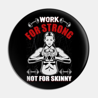 Work For Strong Not For Skinny | Motivational & Inspirational | Gift or Present for Gym Lovers Pin