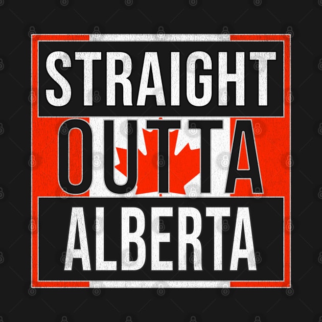 Straight Outta Alberta - Gift for Canadian From Alberta Canada by Country Flags