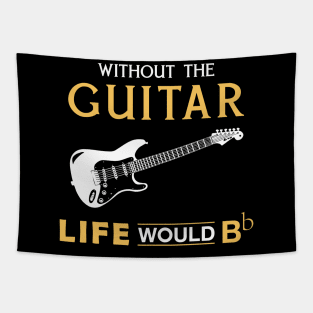 Without the guitar life would Bb Tapestry