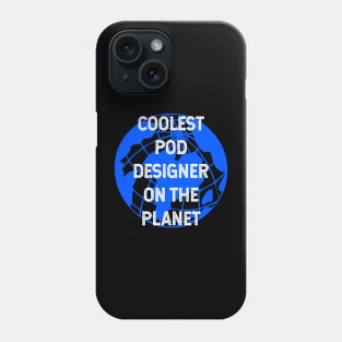 Coolest POD Designer on the Planet Phone Case