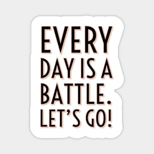 Every day is a battle Magnet