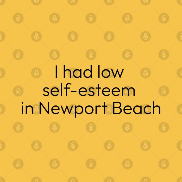 I Had Low Self-Esteem in Newport Beach by maninsidetees