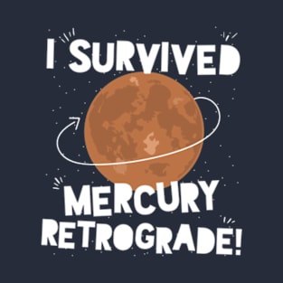 I Survived Mercury Retrograde! T-Shirt