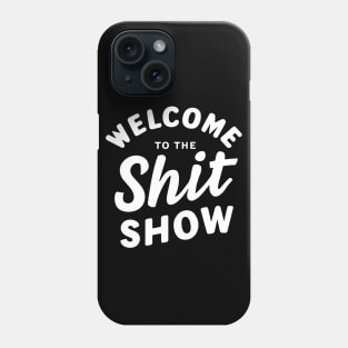 Welcome To The Shitshow Phone Case