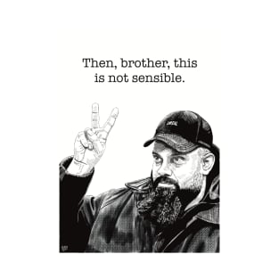 Guz Khan, Taskmaster, “Then, brother, this is not sensible.” T-Shirt