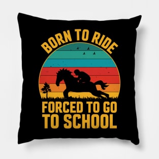 Born To Ride Forced To Go To School Pillow