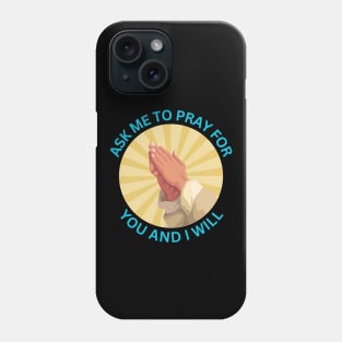 Ask Me to Pray for You and I Will | Christian Phone Case