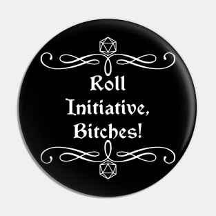 Roll Initiative, Bitches! Pin