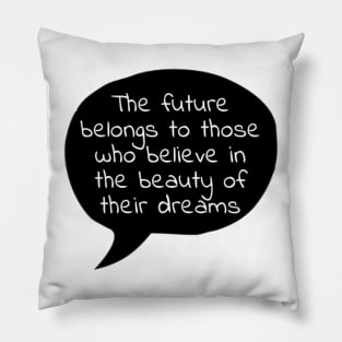 Believe in the beauty of your dreams Pillow