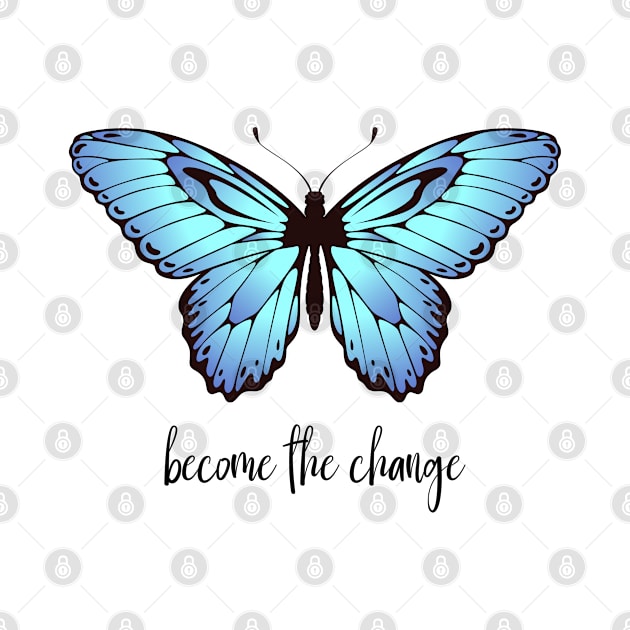 Become The Change - Blue Butterfly by Whimsical Frank