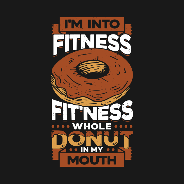 I'm Into Fitness Fit'ness Whole Donut In My Mouth by Dolde08