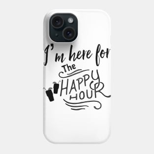 I’m Here For The Happy Hour Phone Case