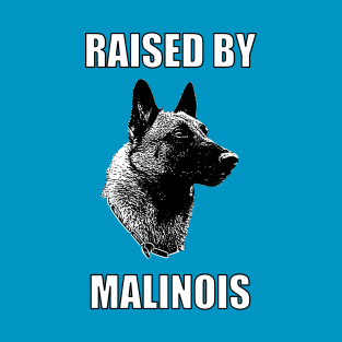 Raised by Malinois T-Shirt