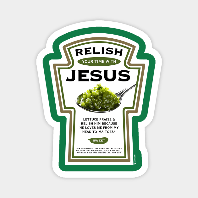 Relish Your Time with Jesus (Funny Christian T-Shirt) Magnet by Ted Fuller