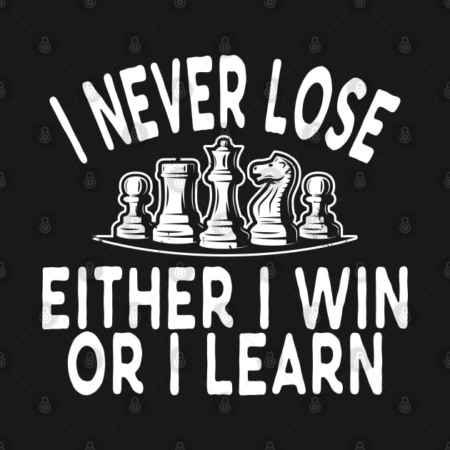 Chess - I never lose either I win or I learn w by KC Happy Shop