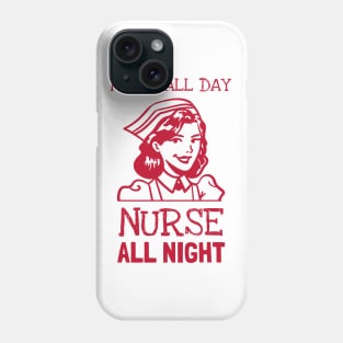 Nurse all day, nurse all night Phone Case