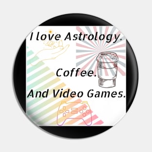 I Love Astrology. Coffee.And Video Games. Pin