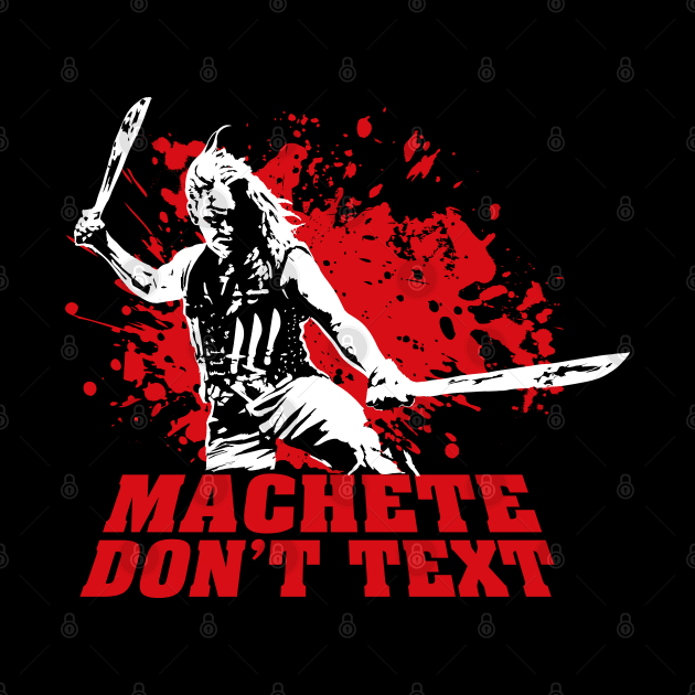 Machete Don't Text Quote by Meta Cortex