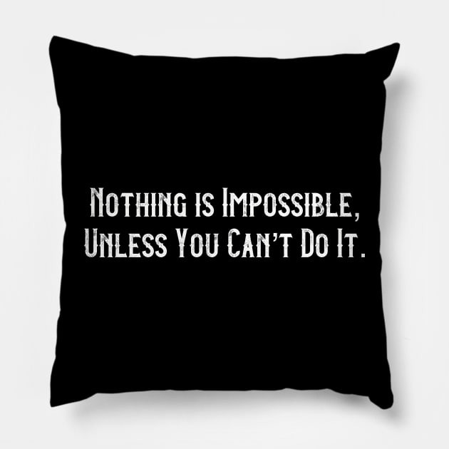 Nothing Is Impossible Unless You Can’t Do It Pillow by Art from the Blue Room