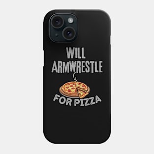 Will Armwrestle For Pizza Phone Case