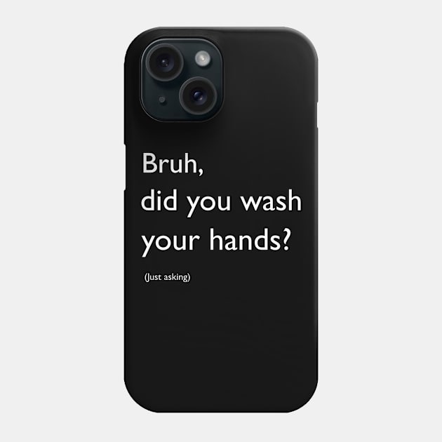 Bruh, did you wash your hands? Phone Case by Blacklinesw9