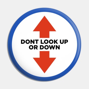Don't look up or down Pin