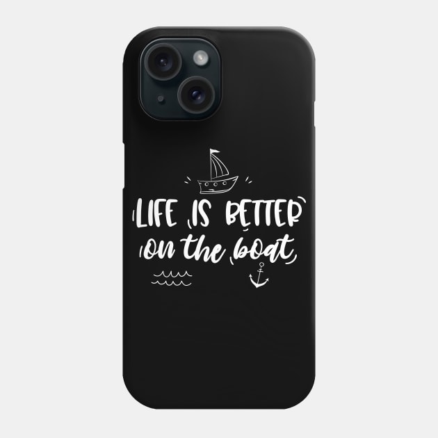 Life is better on the boat Phone Case by EmergentGear