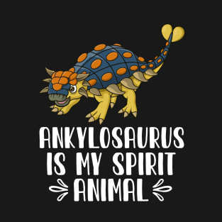 Ankylosaurus is My Spirit Animal T-Shirt