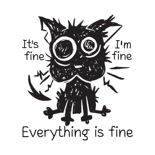 Stressed cat funny with a stressed shaggy cat featuring the quote "It's fine - I'm fine - Everything is fine'. T-Shirt