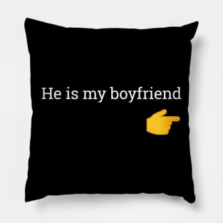 He is my boyfriend Pillow