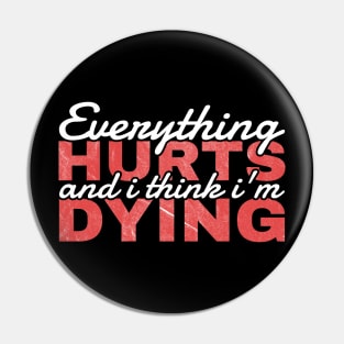 Everything Hurts and I'm Dying - funny quotes Pin