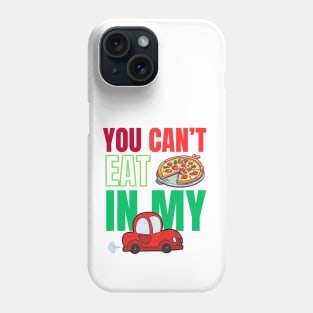 You can't eat pizza in my car Phone Case