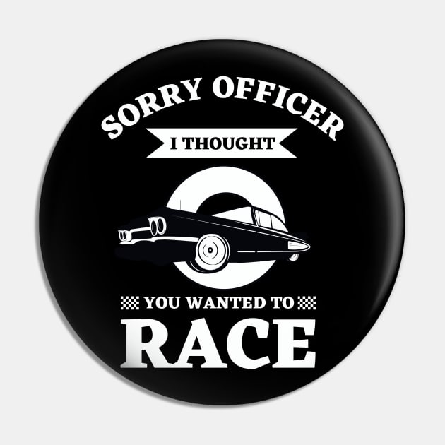 Car Racing Flag Finish Line Automobile Sport Racer | Sorry Officer I Thought You Wanted To Race Classic Pin by Ranawat Shop