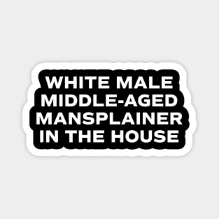 White male middle aged mansplainer...in the house Magnet