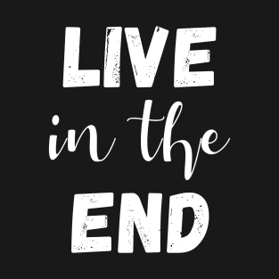 live in the end - manifesting T-Shirt