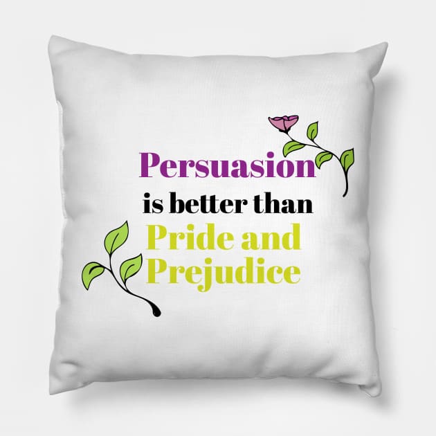 Persuasion is better than pride and prejudice Pillow by LeahHa