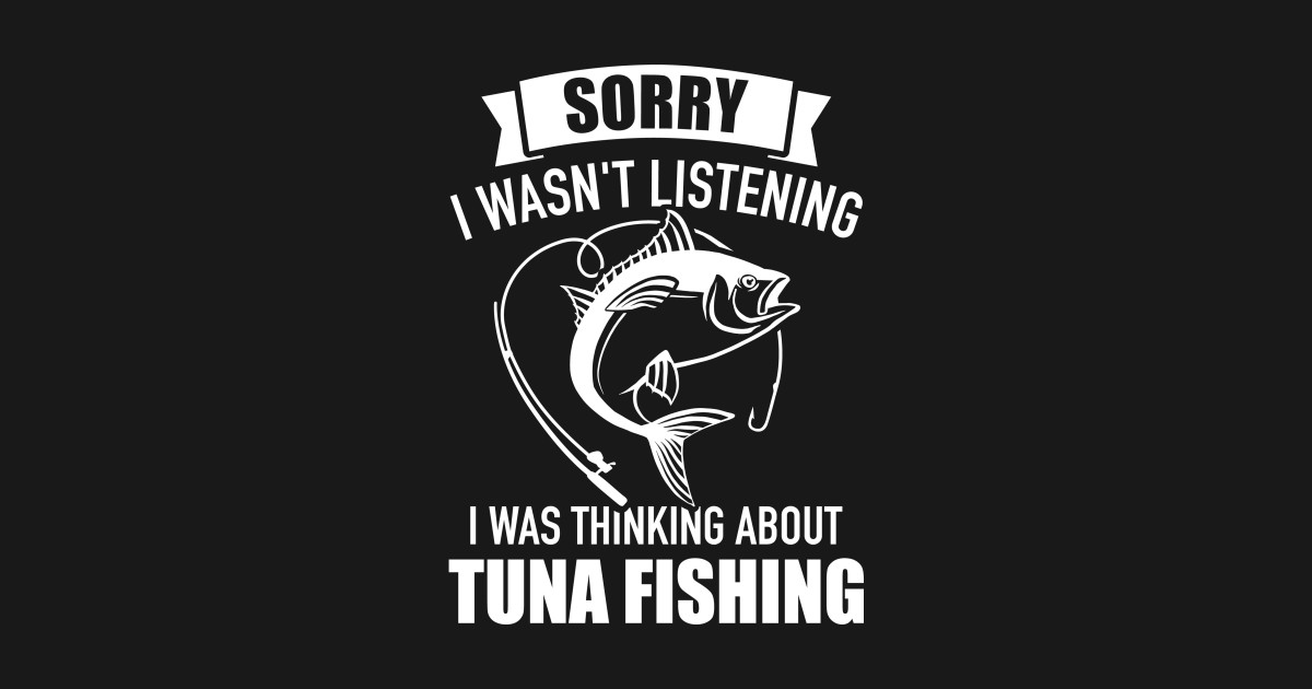 Sorry I wasn't listening I was thinking about tuna fishing Tuna