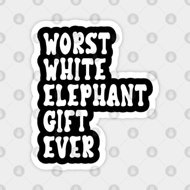 Humorous Worst White Elephant Gift Ever for Adults Magnet by Estrytee