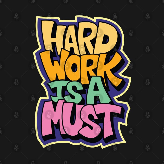 hard work is a must by Mako Design 