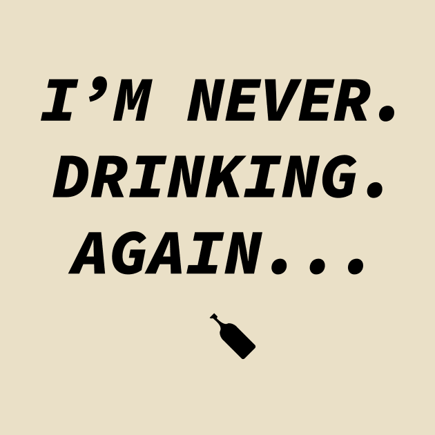 I'm never drinking again by Souna's Store