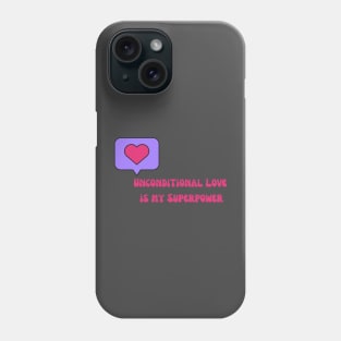 Unconditional Love is my Superpower Phone Case