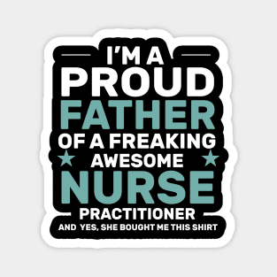 I’m a proud father of a freaking awesome nurse practitioner yes, she bought me this shirt Magnet